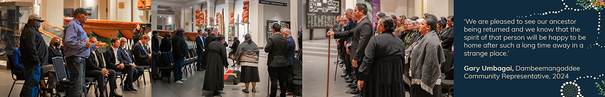 New Zealand repatriation banner. ‘We are pleased to see our ancestor being returned and we know that the spirit of that person will be happy to be home after such a long time away in a strange place.’ Gary Umbagai, Cambeemangaddee Community Representative 2024.